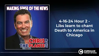 4-16-24 Hour 2 - Libs learn to chant Death to America in Chicago