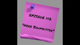 Episode 142: Herb Baumeister