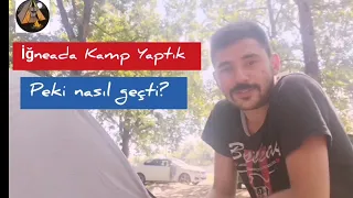 İğneadada Kamp Yaptık| Peki nasıl geçti?