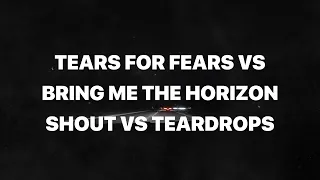 Tears for Fears vs Bring Me The Horizon - Shout vs Teardrops (Aire Mashup)