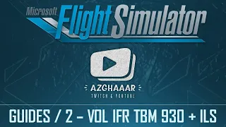 Flight Simulator | GUIDES FR | 2 - Vol IFR en TBM 930 & approche ILS