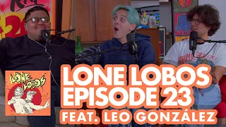 Leo González: First Tik-Toker at the White House | Lone Lobos W/ Xolo Maridueña & Jacob Bertrand #23