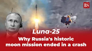 Luna-25 | Why Russia's historic moon mission ended in a crash