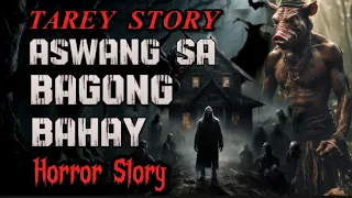 TAREY STORY ASWANG SA BAGONG BAHAY HORROR STORY ( kwentong albularyo true story )