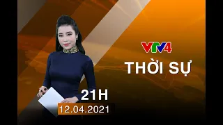 Bản tin thời sự tiếng Việt 21h - 12/04/2021| VTV4