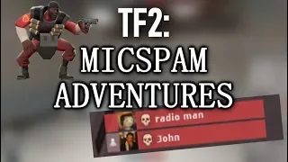 [TF2] MICSPAM ADVENTURES