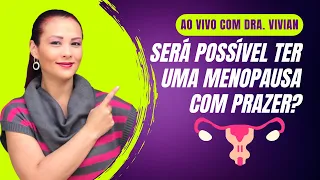 Será possível ter uma Menopausa com prazer?