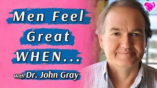 Men Feel Great WHEN...!  Dr. John Gray