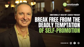 Break Free from the Deadly Temptation of Self-Promotion | Pete Scazzero