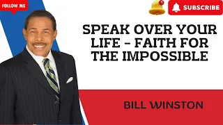 BW | Speak Over Your Life   Faith for the Impossible BW | Bill Winston 2023