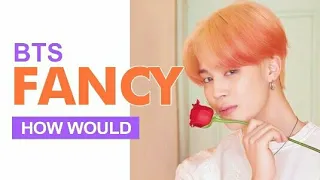 How Would BTS Sing Twice "Fancy" (Male Version) Line Distribution