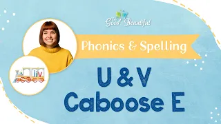 U and V Caboose E | Phonics & Spelling | The Good and the Beautiful