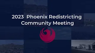 Redistricting Community Meeting Phoenix City Council District 4 and 5 September 5, 2023