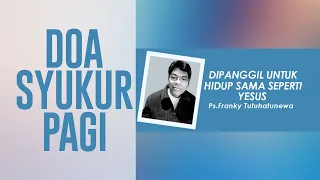 Doa Syukur Pagi, Lagu Ku Mau Sperti Yesus, Dipanggil Untuk Hidup Sama Seperti Yesus, Doa Pagi