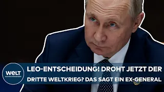 PUTINS KRIEG: Deutsche Leopard-Lieferung! Droht jetzt der dritte Weltkrieg? Das sagt ein Ex-General