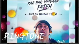 Kar Har Maidaan Fateh song Ring tone Hindi sanju film