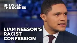 Liam Neeson’s Racist Confession - Between the Scenes | The Daily Show