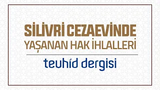 Silivri Cezaevinde Yaşanan Hak İhlalleri | Tevhid Dergisi