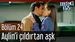 Erkenci Kuş 24. Bölüm - Aylin'i Çıldırtan Aşk