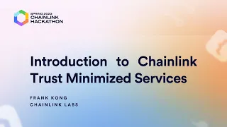 Introduction to Chainlink Trust Minimized Services - Chainlink Spring 2023 Hackathon