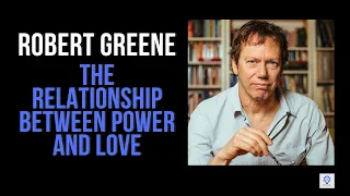 Robert Greene on the relationship between power and love