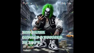 BAD REMIX SLOWED & BOOSTED BY KVPV
