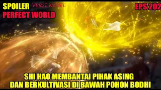 SPOILER PERFECT WORLD EPS 202 | SHI HAO MEMBANTAI PIHAK ASING & BERKULTIVASI DI BAWAH POHON BODHI