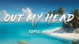 Topic, A7S - Out My Head (Lyrics)