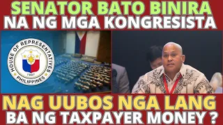 Senator Bato binira na ng mga kongresista. Nag uubos nga lang ba ng taxpayer money at resources ?