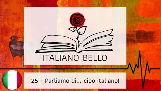 [Italiano Bello Podcast] 25 - Cibo italiano!