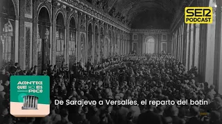 Acontece que no es poco | De Sarajevo a Versalles, el reparto del botín