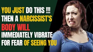 You Just Do This, Then A Narcissist's Body Will Immediately Vibrate. For Fear of Seeing You|NPD|Narc