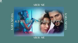 Kara Sevda X Aber Sie ( Tiktok Remix )