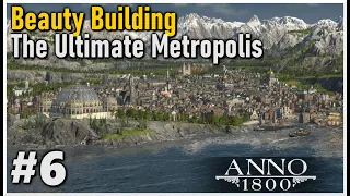 Beauty Building a HUGE METROPOLIS in Anno 1800 || Modded Playthrough #6