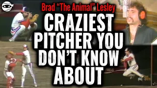 The Craziest Pitcher You Probably Don't Know: Brad "The Animal" Lesley