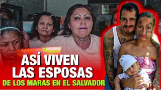 ASI VIVEN LAS ESPOSAS DE LOS MARAS EN EL SALVADOR