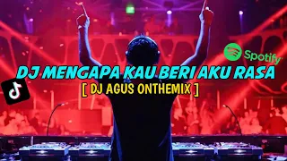 DJ MENGAPA KAU BERI AKU RASA | DJ AGUS ONTHEMIX