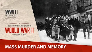 Mass Murder & Memory in Eastern Europe | 2023 International Conference on WWII