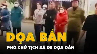 Kiểm điểm phó chủ tịch xã dọa dân 'có thích tôi bắn không'