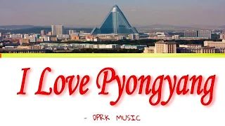 DPRK || I Love Pyongyang (평양을 나는 사랑해) || Color Coded Lyrics