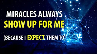 Miracles always show up for ME (because I EXPECT them to) - 5 Minute Morning Affirmations