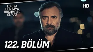 Eşkıya Dünyaya Hükümdar Olmaz 122. Bölüm | HD İZLE