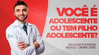 Você é ADOLESCENTE OU TEM FILHO ADOLESCENTE? Conheça as Alterações Hormonais - Dr Lucas Fustinoni