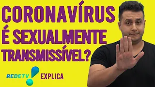 CORONAVÍRUS PODE SER TRANSMITIDO PELO SEXO? REDETV! EXPLICA #04