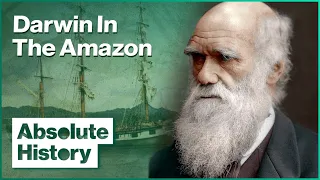 The Mysteries Of The Amazon Rainforest | Darwin’s Beagle | Absolute History