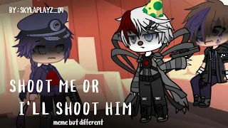 Shoot Me Or I'll Shoot Him Meme but Different (ft. Present Aftons)