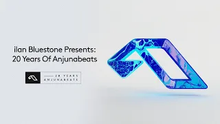 ilan Bluestone Presents: 20 Years Of Anjunabeats (Continuous Mix)