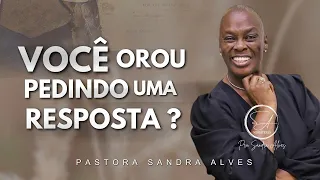 VOCÊ OROU PEDINDO UMA RESPOSTA ?, OUÇA UMA PALAVRA DO CÉU PARA TUA VIDA ! | Pastora Sandra Alves