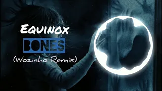 EQUINOX - Bones (Wozinho Remix)