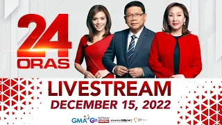 24 Oras Livestream: December 15, 2022 - Replay